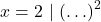 \[x=2~|~(\ldots)^2\]