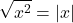 \[\sqrt{x^2}=|x|\]