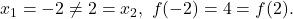 x_1=-2\neq 2=x_2,~f(-2)=4=f(2).